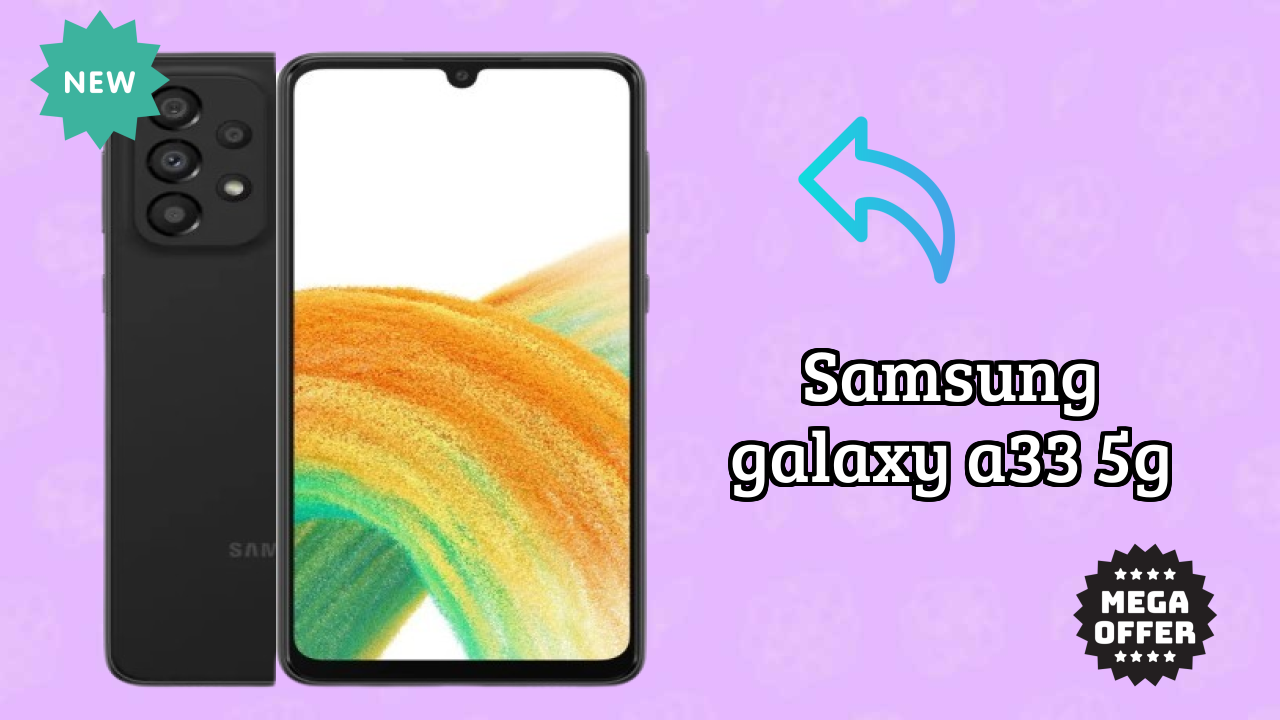 Samsung Galaxy A33 5G vs Samsung Galaxy: Which is Better?